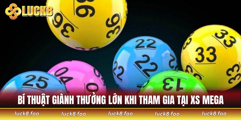 Bí thuật giành thưởng lớn khi tham gia tại XS Mega