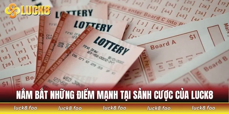 Nắm bắt những điểm mạnh tại sảnh cược của LUCK8